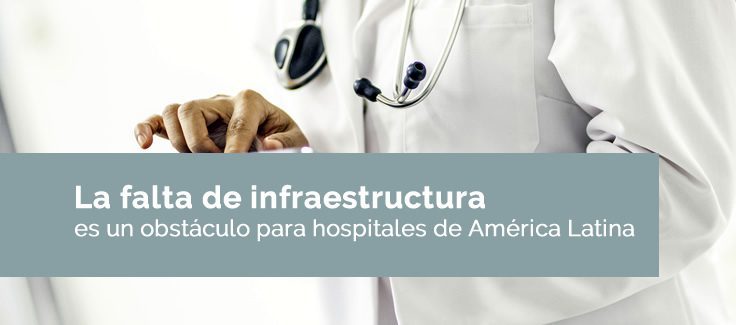 La falta de infraestructura es un obstáculo para hospitales de América Latina