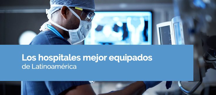 Los hospitales mejor equipados de Latinoamérica