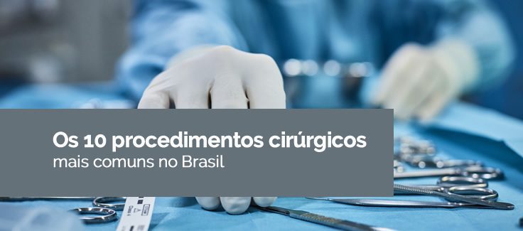 Os 10 procedimentos cirúrgicos mais comuns no Brasil
